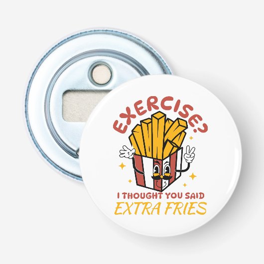Übung, dachte ich, Sie sagten extra Fries Flaschenöffner (Vorderseite)