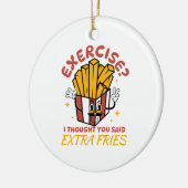 Übung, dachte ich, Sie sagten extra Fries Keramik Ornament (Links)