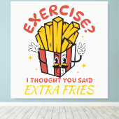 Übung, dachte ich, Sie sagten extra Fries Leinwanddruck (Insitu (Holzboden))