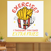 Übung, dachte ich, Sie sagten extra Fries Leinwanddruck (Insitu (Wohnzimmer))