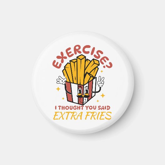 Übung, dachte ich, Sie sagten extra Fries Magnet (Vorne)