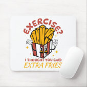 Übung, dachte ich, Sie sagten extra Fries Mousepad (Mit Mouse)