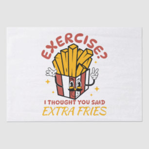 Übung, dachte ich, Sie sagten extra Fries Seidenpapier