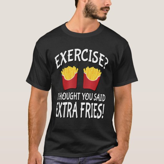 Übung, dachte ich, Sie sagten extra Fries T-Shirt (Vorderseite)