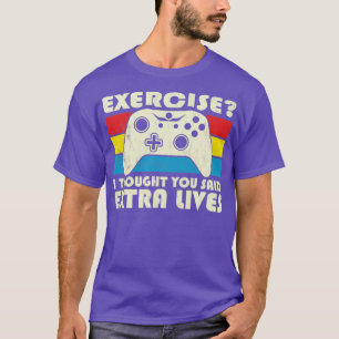 Übung, dachte ich, Sie sagten extra Lives Video Ga T-Shirt