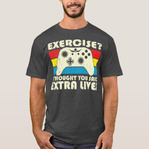 Übung, dachte ich, Sie sagten extra Lives Video Ga T-Shirt