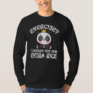 Übung, dachte ich, Sie sagten extra Reis asiatisch T-Shirt