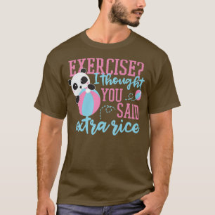 Übung, dachte ich, Sie sagten Extra Reis Panda Bär T-Shirt