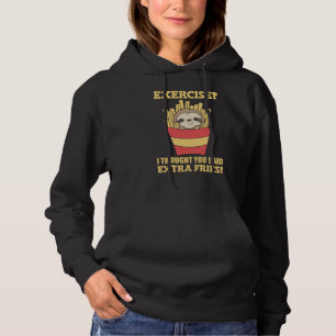 Übung, dachte ich, Sie sagten Fries Funny Sloth Hoodie