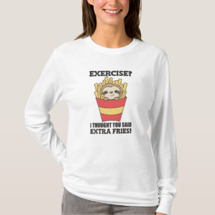 Übung, dachte ich, Sie sagten Fries Funny Sloth T-Shirt