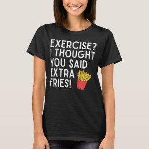 Übung Ich dachte, du hast extra Pommes Frites Lust T-Shirt