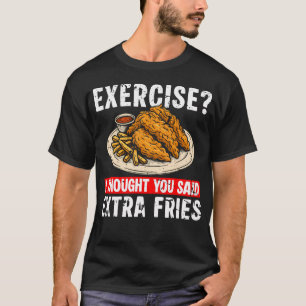 Übung Ich dachte, du hättest extra Pommes Chicken T-Shirt