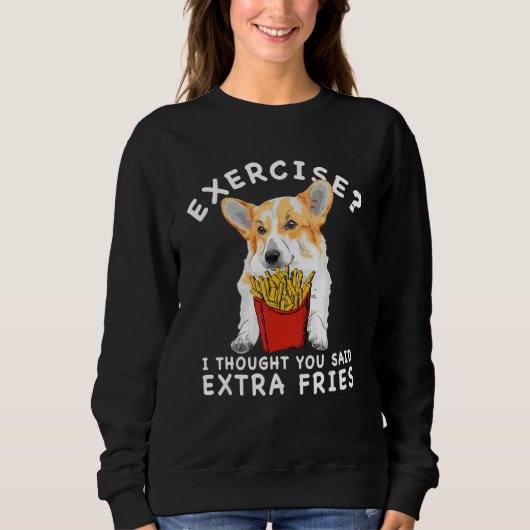 Übung Ich dachte, du hättest Pommes Frites Corgi F Sweatshirt (Vorderseite)