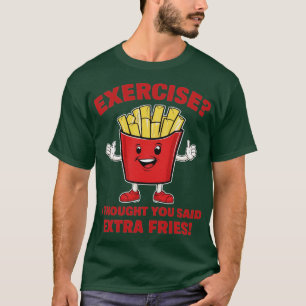Übung ich dachte, du hättest Pommes frites extra g T-Shirt