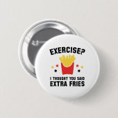 Übung? Ich dachte, du sagtest Extra Fries Button (Vorne & Hinten)