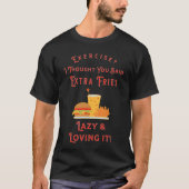Übung? Ich dachte, du sagtest Extra Fries! Ernähru T-Shirt (Vorderseite)