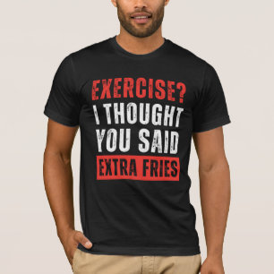 Übung? Ich dachte, du sagtest Extra Fries Funny T-Shirt
