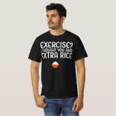 Übung? Ich dachte, du sagtest Extra Rice T-Shirt (Vorne ganz)