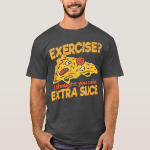 Übung Ich dachte, du sagtest Extra Slice Pizza Ita T-Shirt