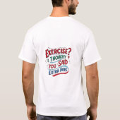 Übung? Ich dachte, du sagtest Pommes frites. T-Shirt (Rückseite)