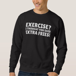 Übung Ich dachte, Sie haben gesagt, extra Fries Zi Sweatshirt