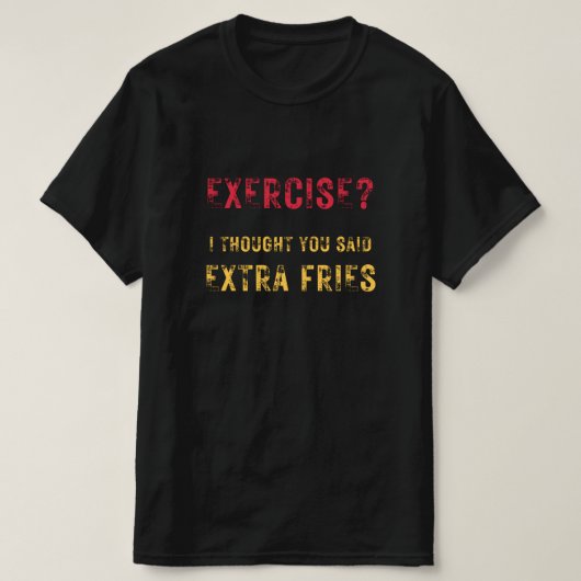 Übung ich dachte, Sie sagten Extra Pommes Frites l T-Shirt (Design vorne)