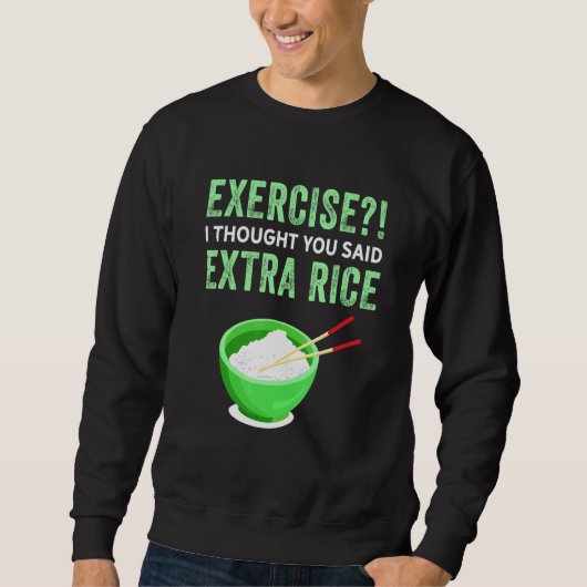 Übung Ich dachte, Sie sagten extra Reis Lazy Food Sweatshirt (Vorderseite)