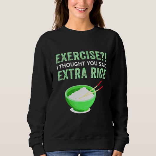 Übung Ich dachte, Sie sagten extra Reis Lazy Food Sweatshirt (Vorderseite)