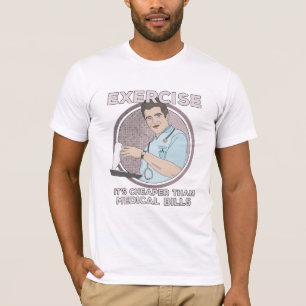 Übung ist billiger als medizinische Rechnungen T-Shirt