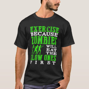 Übung, weil Zombies die langsamen essen, wenn T-Shirt