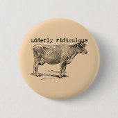 Udderly Ridiculous Punny Cow Button (Vorderseite)
