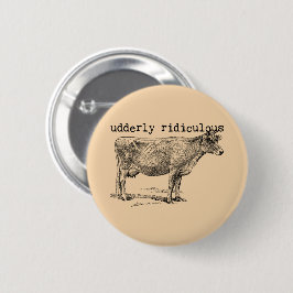Udderly Ridiculous Punny Cow Button