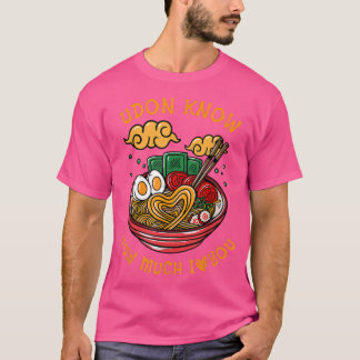 Udon weiß, wie viel ich Liebe Sie Essen kochen Ram T-Shirt