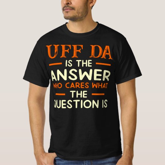 Uff Da ist Ansty Cares Frage T-Shirt (Vorderseite)