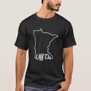 Uff Da Minnesota MN Staat Map Native Funny T-Shirt