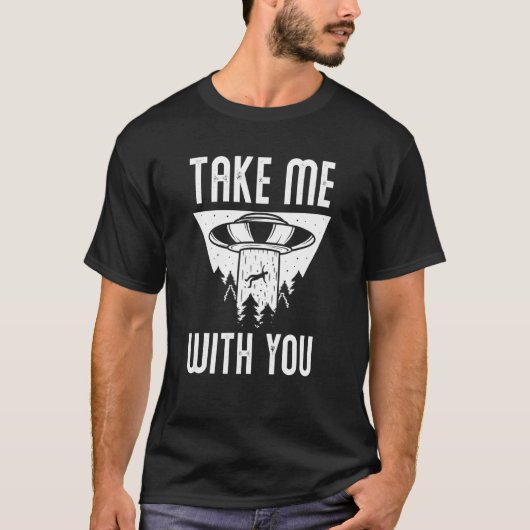 Ufo Außerirdischer Nimm Mich Mit Dir Alien T-Shirt (Vorderseite)