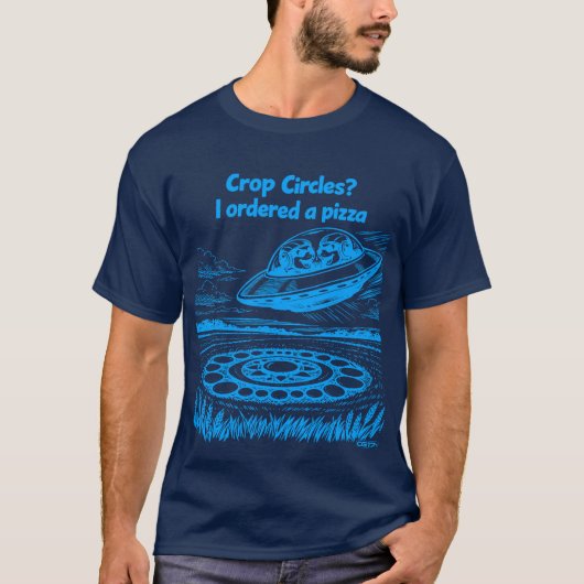 UFO CROP CIRCLES I ordered a pizza T-Shirt (Vorderseite)