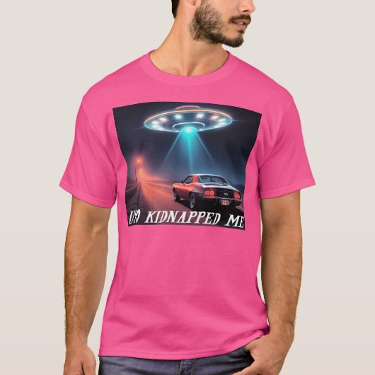 Ufo Nidnapped Me T-Shirt (Vorderseite)