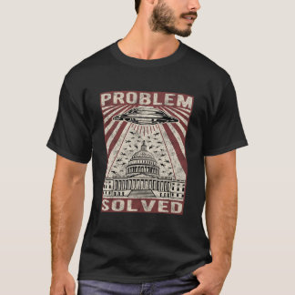 Ufo-Problem mit politischem Humor gelöst T-Shirt