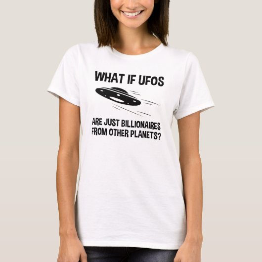 UFOs sind nur Billionen von anderen Planeten T-Shirt (Vorderseite)