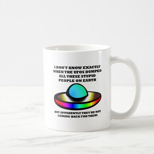 UFOs Stupid People Funny Mug Kaffeetasse (Rechts)