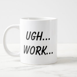 Ugh... Arbeit... Jumbo-Tasse