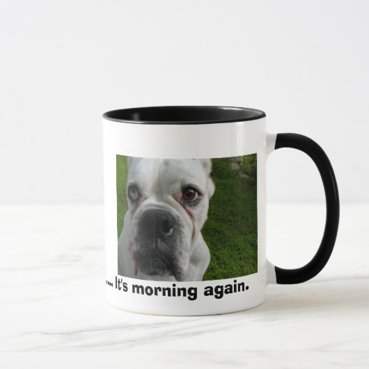 Ugh ............. ist es Morgen wieder Tasse (Rechts)