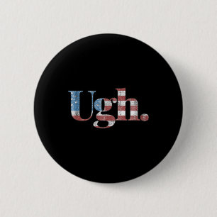 Ugh. - Lustiger Anti-Trump politischer Humor Button