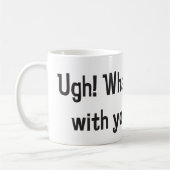 Ugh! Was ist mit Ihrem Gesicht falsch? Kaffeetasse (Links)