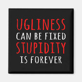 Ugliness kann fixiert Dummheit ist für immer Magnet (Vorne)