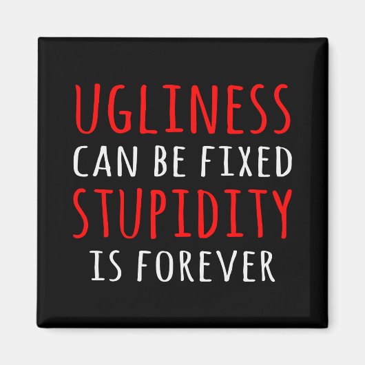 Ugliness kann fixiert Dummheit ist für immer Magnet (Vorne)