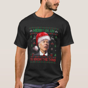 Ugly Christmas Biden Merry Ähm Sie wissen, der Th T-Shirt