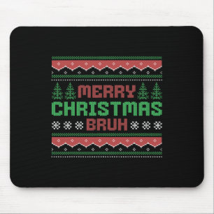 Ugly Christmas Sweater Funny Merry Christmas Bruh Mousepad
