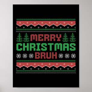 Ugly Christmas Sweater Funny Merry Christmas Bruh Poster